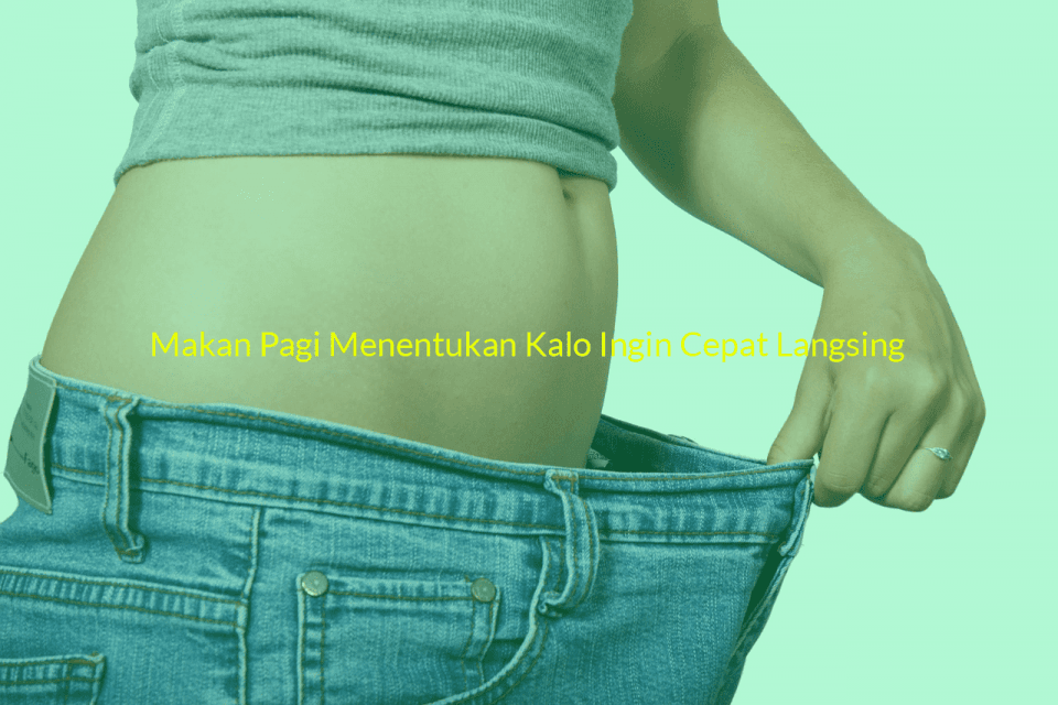 Makan Pagi Menentukan Kalo Ingin Cepat Langsing