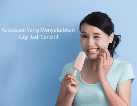 Kebiasaan Yang Menyebabkan Gigi Jadi Sensitif