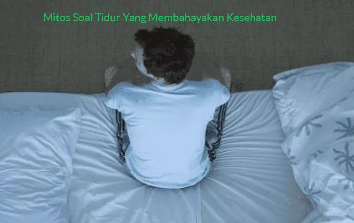 Mitos Soal Tidur Yang Membahayakan Kesehatan