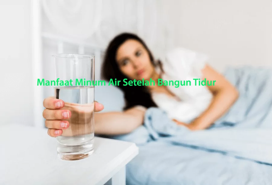 Manfaat Minum Air Setelah Bangun Tidur